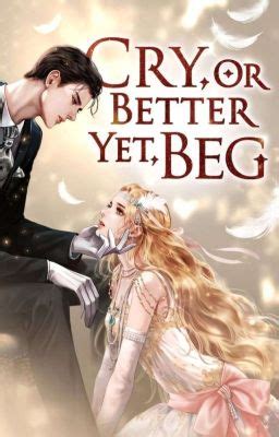 cry or better yet beg wattpad|cry better if you beg 139.